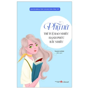 Bách khoa thư dành cho phụ nữ - Phụ nữ trí tuệ bao nhiêu hạnh phúc bấy nhiêu